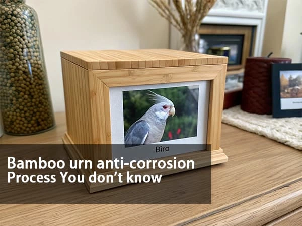 Bamboo urn anti-corrosion Process You don't know
